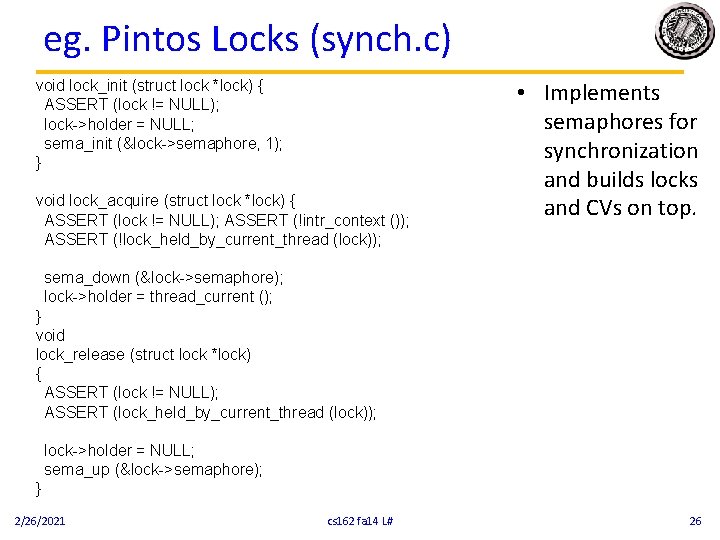 eg. Pintos Locks (synch. c) void lock_init (struct lock *lock) { ASSERT (lock !=