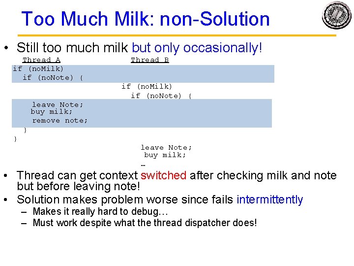 Too Much Milk: non-Solution • Still too much milk but only occasionally! Thread A