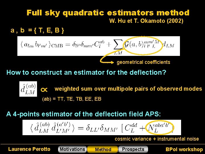Full sky quadratic estimators method W. Hu et T. Okamoto (2002) a , b