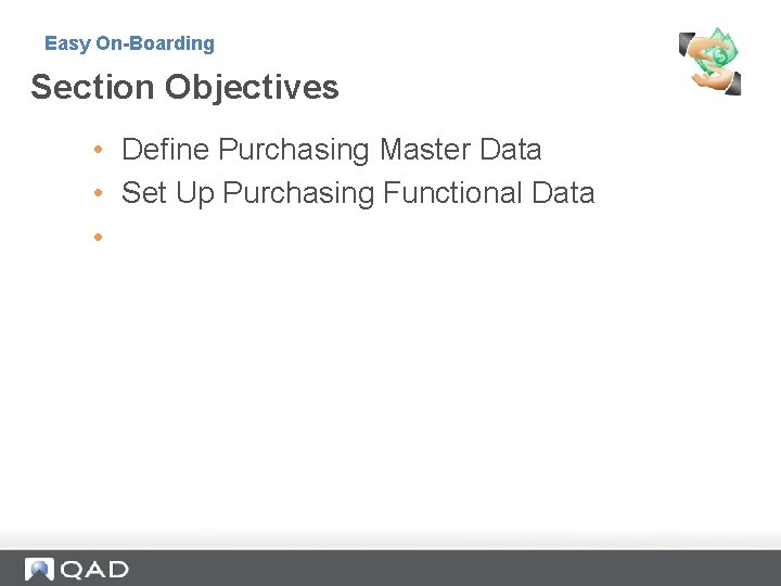 Easy On-Boarding Section Objectives • Define Purchasing Master Data • Set Up Purchasing Functional