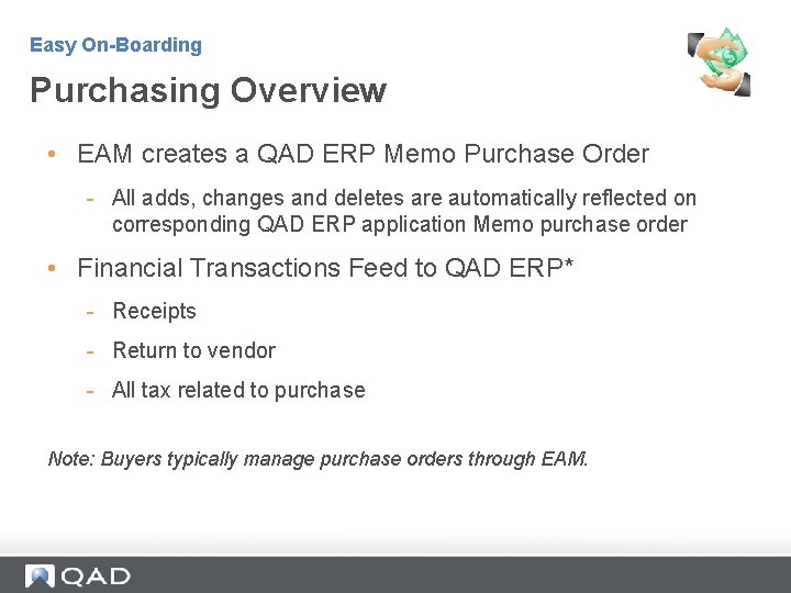Easy On-Boarding Purchasing Overview • EAM creates a QAD ERP Memo Purchase Order -