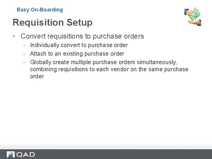 Easy On-Boarding Requisition Setup • Convert requisitions to purchase orders - Individually convert to