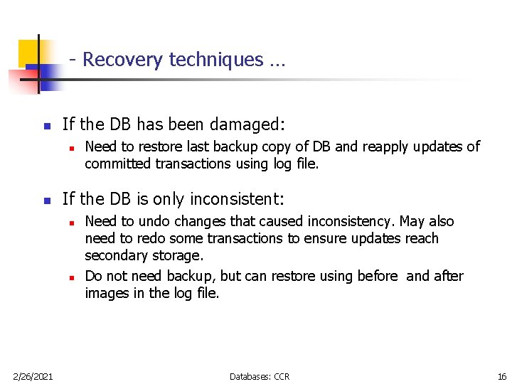 - Recovery techniques … n If the DB has been damaged: n n If