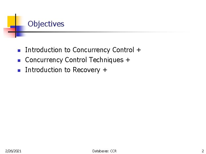 Objectives n n n 2/26/2021 Introduction to Concurrency Control + Concurrency Control Techniques +