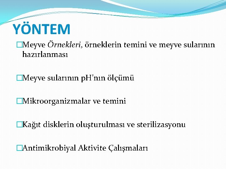 YÖNTEM �Meyve Örnekleri, örneklerin temini ve meyve sularının hazırlanması �Meyve sularının p. H’nın ölçümü