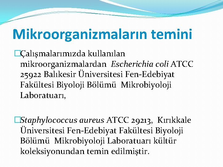 Mikroorganizmaların temini �Çalışmalarımızda kullanılan mikroorganizmalardan Escherichia coli ATCC 25922 Balıkesir Üniversitesi Fen-Edebiyat Fakültesi Biyoloji