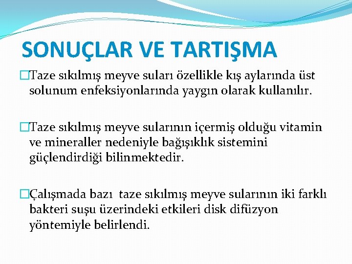 SONUÇLAR VE TARTIŞMA �Taze sıkılmış meyve suları özellikle kış aylarında üst solunum enfeksiyonlarında yaygın