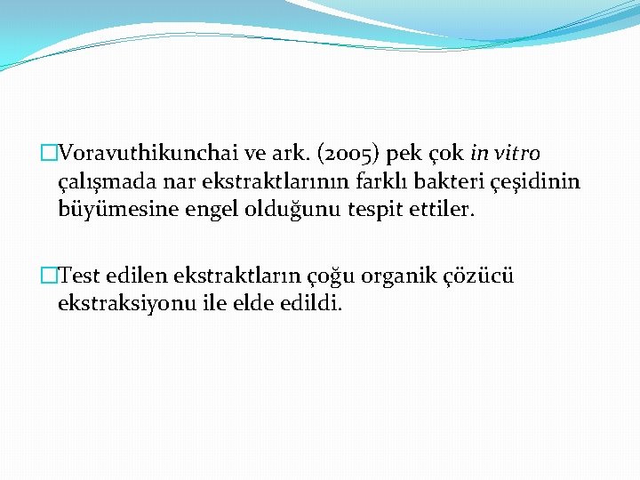 �Voravuthikunchai ve ark. (2005) pek çok in vitro çalışmada nar ekstraktlarının farklı bakteri çeşidinin