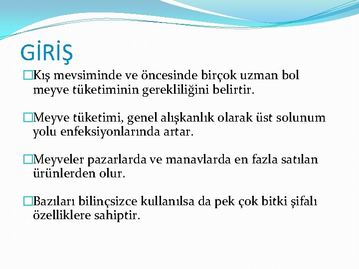 GİRİŞ �Kış mevsiminde ve öncesinde birçok uzman bol meyve tüketiminin gerekliliğini belirtir. �Meyve tüketimi,