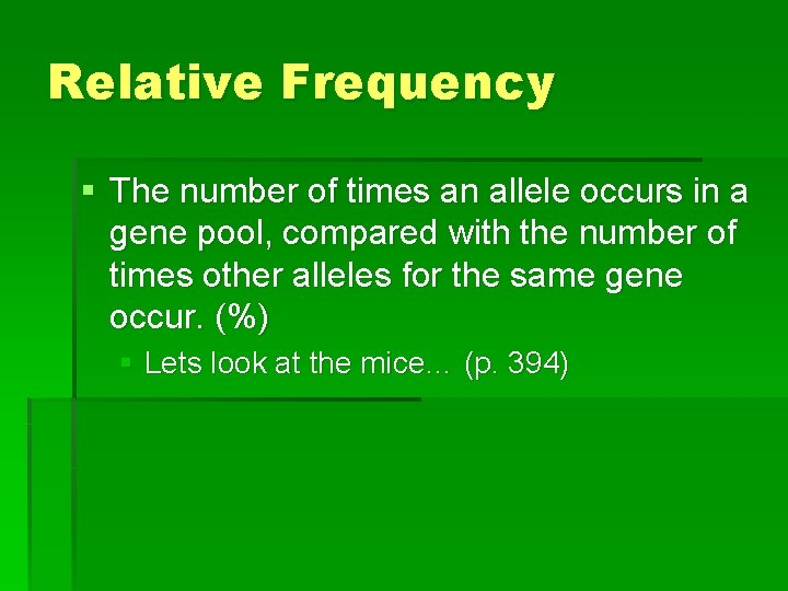 Relative Frequency § The number of times an allele occurs in a gene pool,