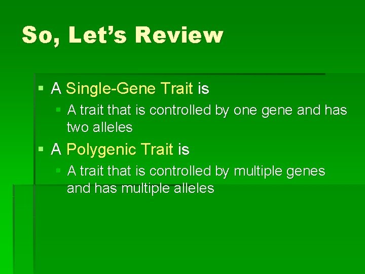 So, Let’s Review § A Single-Gene Trait is § A trait that is controlled