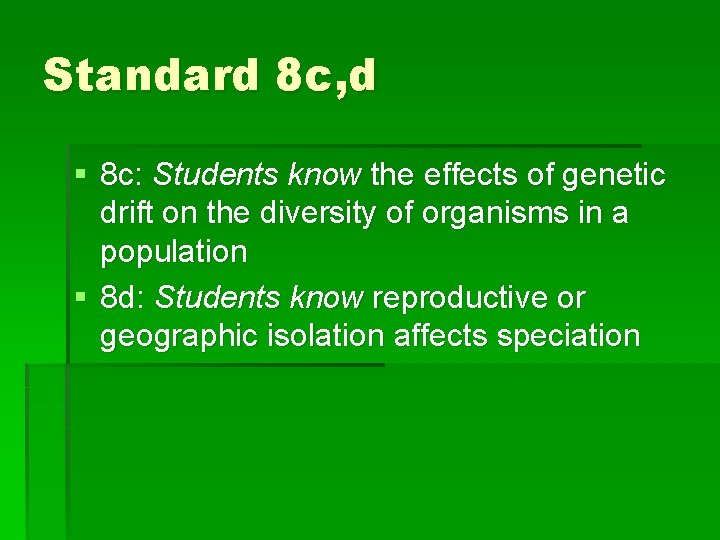 Standard 8 c, d § 8 c: Students know the effects of genetic drift