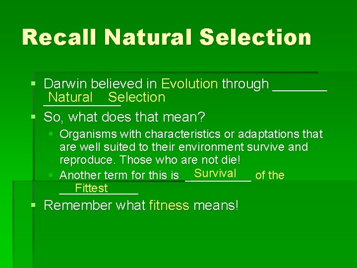 Recall Natural Selection § Darwin believed in Evolution through _______ Natural Selection _____ §