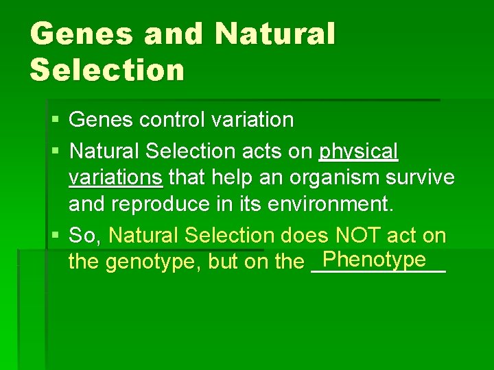 Genes and Natural Selection § Genes control variation § Natural Selection acts on physical