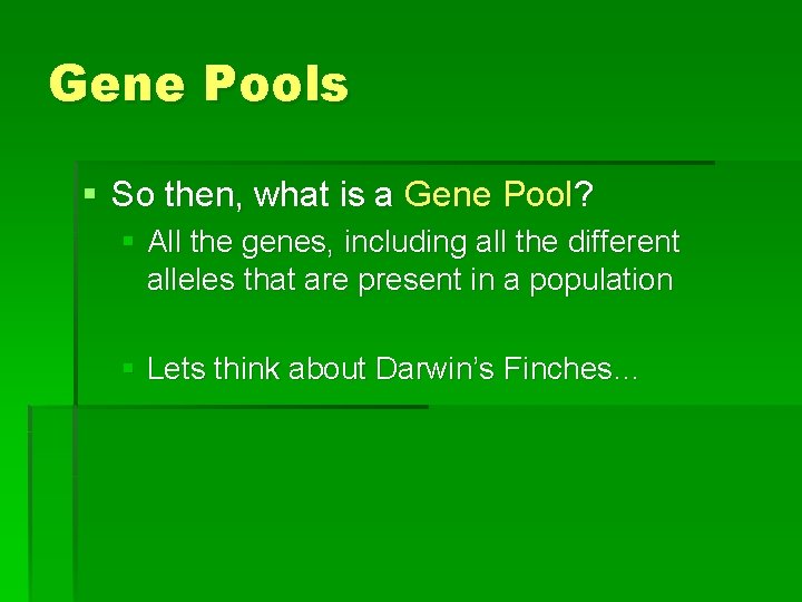 Gene Pools § So then, what is a Gene Pool? § All the genes,