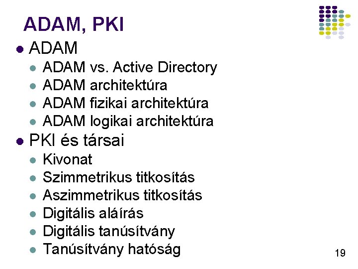 ADAM, PKI l ADAM l l l ADAM vs. Active Directory ADAM architektúra ADAM ADAM, PKI l ADAM l l l ADAM vs. Active Directory ADAM architektúra ADAM