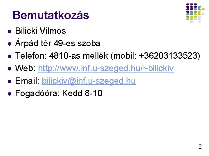 Bemutatkozás l l l Bilicki Vilmos Árpád tér 49 -es szoba Telefon: 4810 -as Bemutatkozás l l l Bilicki Vilmos Árpád tér 49 -es szoba Telefon: 4810 -as