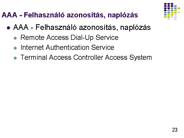 AAA - Felhasználó azonosítás, naplózás l l l Remote Access Dial-Up Service Internet Authentication AAA - Felhasználó azonosítás, naplózás l l l Remote Access Dial-Up Service Internet Authentication