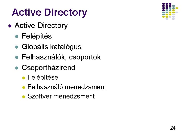 Active Directory l Felépítés l Globális katalógus l Felhasználók, csoportok l Csoportházirend l l Active Directory l Felépítés l Globális katalógus l Felhasználók, csoportok l Csoportházirend l l