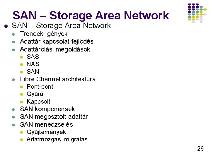 SAN – Storage Area Network l l l l Trendek Igények Adattár kapcsolat fejlődés SAN – Storage Area Network l l l l Trendek Igények Adattár kapcsolat fejlődés