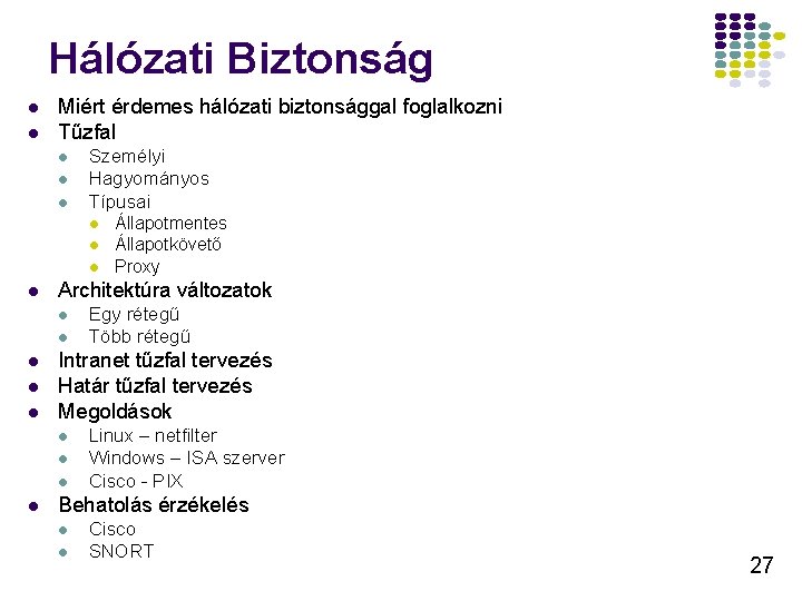 Hálózati Biztonság l l Miért érdemes hálózati biztonsággal foglalkozni Tűzfal l Személyi Hagyományos Típusai Hálózati Biztonság l l Miért érdemes hálózati biztonsággal foglalkozni Tűzfal l Személyi Hagyományos Típusai
