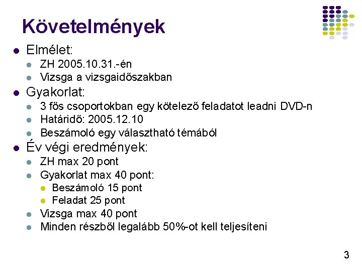 Követelmények l Elmélet: l l l Gyakorlat: l l ZH 2005. 10. 31. -én Követelmények l Elmélet: l l l Gyakorlat: l l ZH 2005. 10. 31. -én