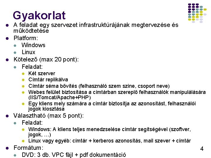 Gyakorlat l l l A feladat egy szervezet infrastruktúrájának megtervezése és működtetése Platform: l Gyakorlat l l l A feladat egy szervezet infrastruktúrájának megtervezése és működtetése Platform: l