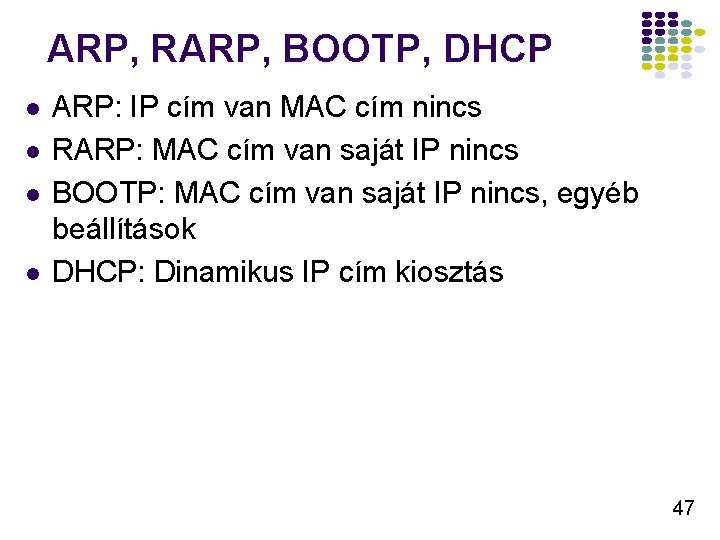 ARP, RARP, BOOTP, DHCP l l ARP: IP cím van MAC cím nincs RARP: ARP, RARP, BOOTP, DHCP l l ARP: IP cím van MAC cím nincs RARP: