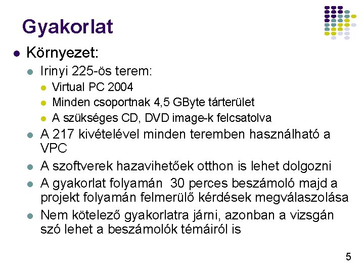 Gyakorlat l Környezet: l Irinyi 225 -ös terem: l l l l Virtual PC Gyakorlat l Környezet: l Irinyi 225 -ös terem: l l l l Virtual PC