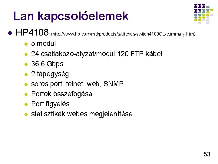 Lan kapcsolóelemek l HP 4108 (http: //www. hp. com/rnd/products/switches/switch 4108 GL/summary. htm) l l Lan kapcsolóelemek l HP 4108 (http: //www. hp. com/rnd/products/switches/switch 4108 GL/summary. htm) l l