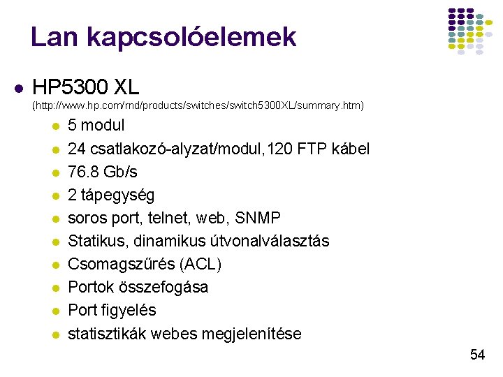 Lan kapcsolóelemek l HP 5300 XL (http: //www. hp. com/rnd/products/switches/switch 5300 XL/summary. htm) l Lan kapcsolóelemek l HP 5300 XL (http: //www. hp. com/rnd/products/switches/switch 5300 XL/summary. htm) l