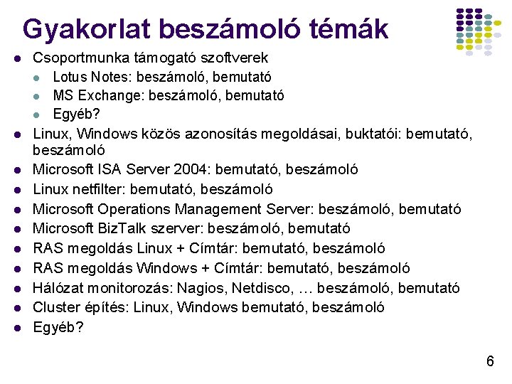 Gyakorlat beszámoló témák l l l Csoportmunka támogató szoftverek l Lotus Notes: beszámoló, bemutató Gyakorlat beszámoló témák l l l Csoportmunka támogató szoftverek l Lotus Notes: beszámoló, bemutató