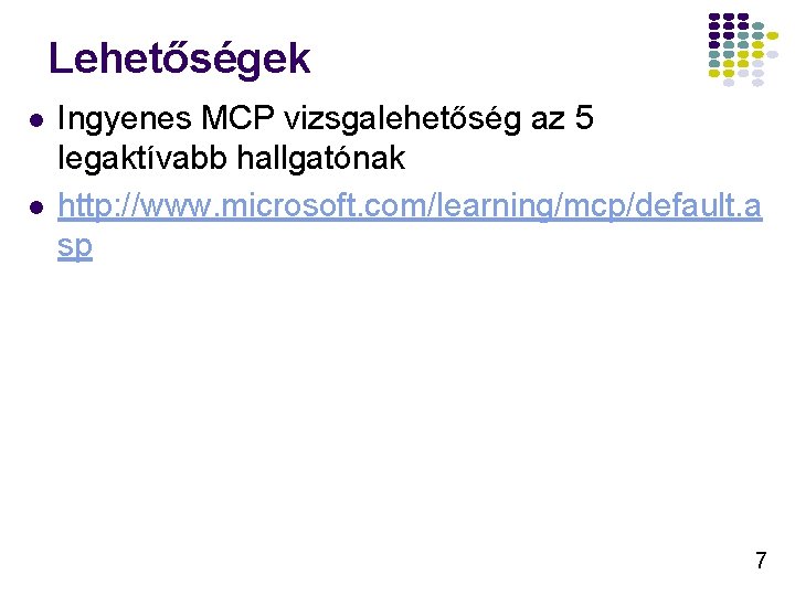Lehetőségek l l Ingyenes MCP vizsgalehetőség az 5 legaktívabb hallgatónak http: //www. microsoft. com/learning/mcp/default. Lehetőségek l l Ingyenes MCP vizsgalehetőség az 5 legaktívabb hallgatónak http: //www. microsoft. com/learning/mcp/default.