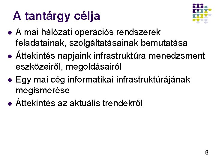 A tantárgy célja l l A mai hálózati operációs rendszerek feladatainak, szolgáltatásainak bemutatása Áttekintés A tantárgy célja l l A mai hálózati operációs rendszerek feladatainak, szolgáltatásainak bemutatása Áttekintés