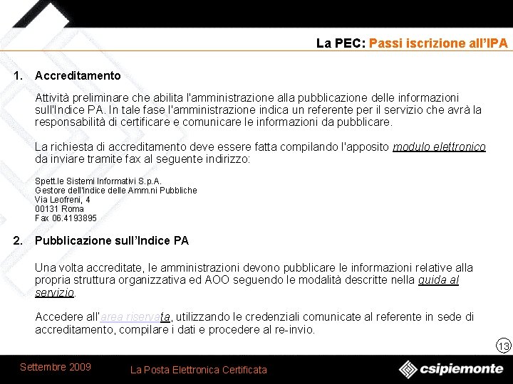 La PEC: Passi iscrizione all’IPA 1. Accreditamento Attività preliminare che abilita l'amministrazione alla pubblicazione