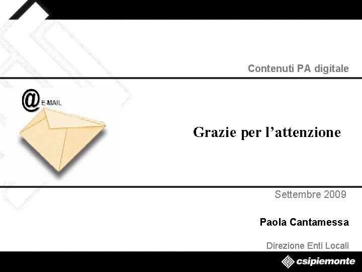 Contenuti PA digitale Grazie per l’attenzione Settembre 2009 Paola Cantamessa Direzione Enti Locali 