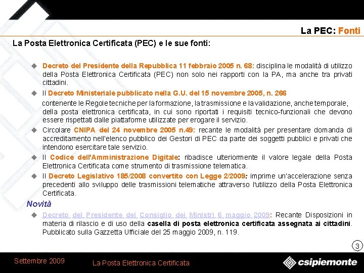 La PEC: Fonti La Posta Elettronica Certificata (PEC) e le sue fonti: u Decreto