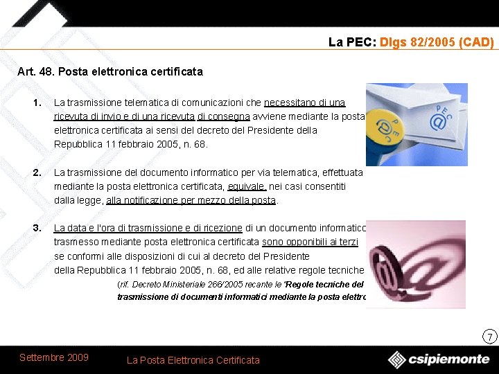 La PEC: Dlgs 82/2005 (CAD) Art. 48. Posta elettronica certificata 1. La trasmissione telematica