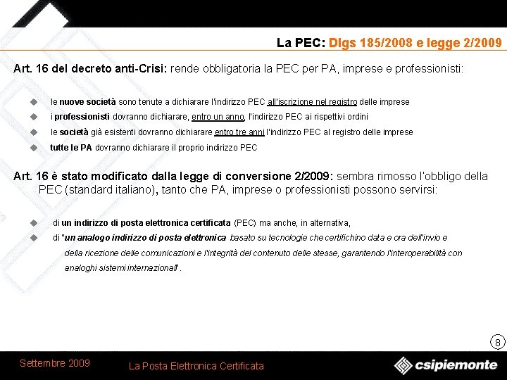 La PEC: Dlgs 185/2008 e legge 2/2009 Art. 16 del decreto anti-Crisi: rende obbligatoria