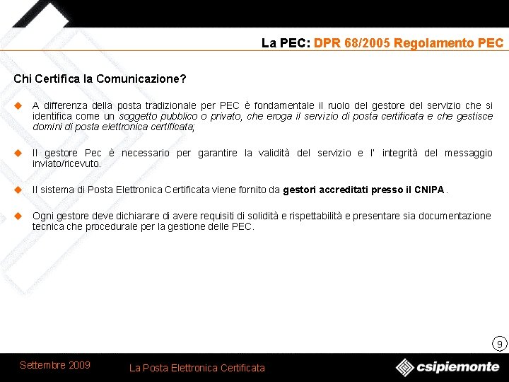 La PEC: DPR 68/2005 Regolamento PEC Chi Certifica la Comunicazione? u A differenza della