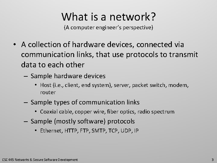 What is a network? (A computer engineer’s perspective) • A collection of hardware devices,