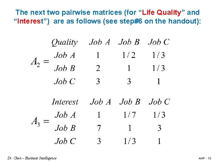 The next two pairwise matrices (for “Life Quality” and “Interest”) are as follows (see
