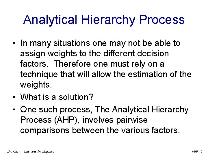 Analytical Hierarchy Process • In many situations one may not be able to assign