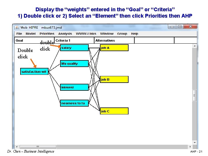 Display the “weights” entered in the “Goal” or “Criteria” 1) Double click or 2)