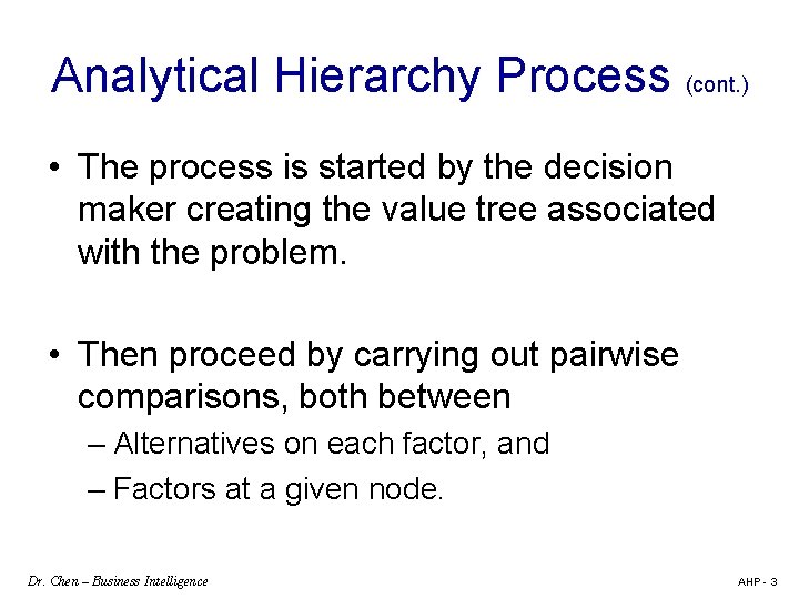 Analytical Hierarchy Process (cont. ) • The process is started by the decision maker