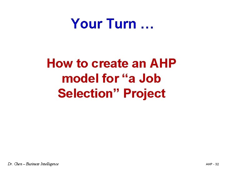 Your Turn … How to create an AHP model for “a Job Selection” Project