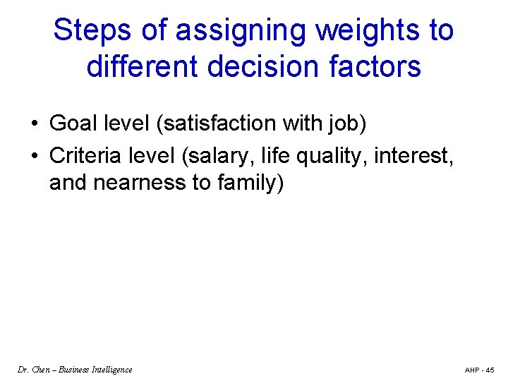 Steps of assigning weights to different decision factors • Goal level (satisfaction with job)