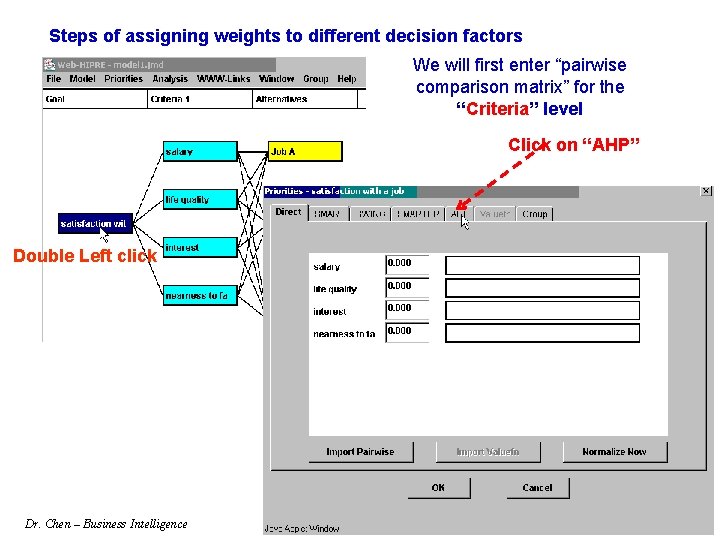 Steps of assigning weights to different decision factors We will first enter “pairwise comparison