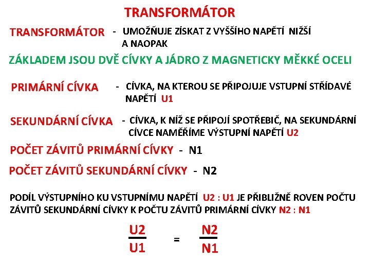 TRANSFORMÁTOR - UMOŽŇUJE ZÍSKAT Z VYŠŠÍHO NAPĚTÍ NIŽŠÍ A NAOPAK ZÁKLADEM JSOU DVĚ CÍVKY