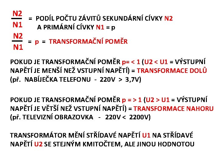 N 2 = PODÍL POČTU ZÁVITŮ SEKUNDÁRNÍ CÍVKY N 2 N 1 A PRIMÁRNÍ